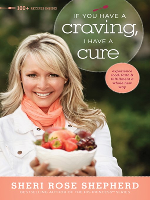 Title details for If You Have a Craving, I Have a Cure by Sheri Rose Shepherd - Available